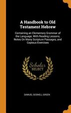 A Handbook To Old Testament Hebrew: Containing An Elementary Grammar Of The: New