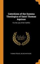 Catechism Of The Summa Theologica Of Saint Thomas Aquinas: For The Use Of The