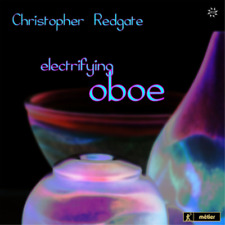 Christopher Redgate Christopher Redgate: Electrifying Oboe (cd) Album