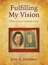 Fulfilling My Vision: Three Careers With The Lord By John R Hellstern: New
