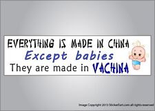 Funny Bumper Sticker Everything Made In China But Babies Vachina Vinyl Or Magnet