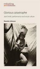 Glorious Catastrophe : Jack Smith, Performance Et Visuels Culture (