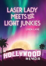 Laser Lady Meets The Light Junkies: A Hollywood Memoir By Linda Lane: New