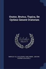 Marcus Tullius Cicero Karl Orator, Brutus, Topica, De Optimo Genere Ora (poche)