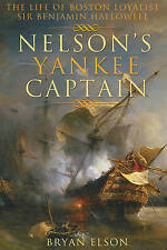 Nelson's Yankee Captain: The Life Of Boston Loyalist Sir Benjamin Hallowell...