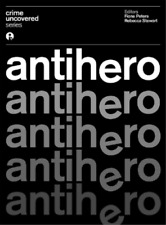 Rebecca Stewart Crime Uncovered: Antihero (poche) Crime Uncovered
