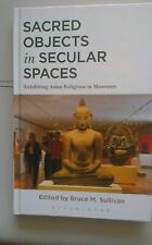 Sacred Objects In Secular Spaces - Exhibiting Asian Religions In Museums