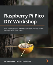 Sai Yamanoor Srihari Yamanoor Raspberry Pi Pico Diy Workshop (poche)
