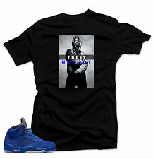 Shirt To Match Air Jordan Retro 5 Blue Suede Sneakers.trust Nobody Black Tee