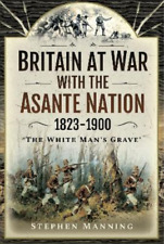Stephen Manning Britain At War With The Asante Nation 1823-1900 (relié)