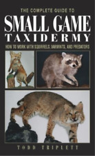 Todd Triplett Complete Guide To Small Game Taxidermy (relié)
