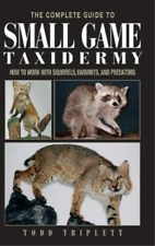 Todd Triplett Complete Guide To Small Game Taxidermy (relié)