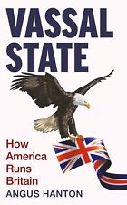 Vassal State: How America Est Britain Par Hanton, Angus, Neuf Livre ,gratuit & D