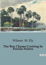 Wilmer M Ely The Boy Chums Cruising In Florida Waters (poche)