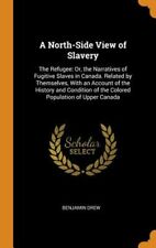 A North-side View Of Slavery: The Refugee: Or, The Narratives Of Fugitive Slaves