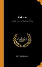 Africana: Or, The Heart Of Heathen Africa By Duff Macdonald: New