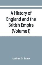 Arthur D Innes A History Of England And The British Empire (volume I) To (poche)