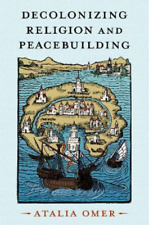 Atalia Omer Decolonizing Religion And Peacebuilding (poche)