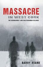 Barry Keane Massacre In West Cork: The Dunmanway And Ballygroman Killing (poche)