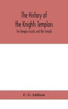 C G Addison The History Of The Knights Templars (relié)