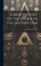Charlotte O Steber A Brief History Of The Order Of The Eastern Star (relié)