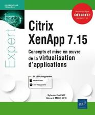 Citrix Xenapp 7.15 ; Concepts Et Mise En Oeuvre De La Virtualisation D'applic...