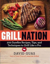 ,david Guas Grill Nation: 200 Surefire Recipes, Tips, And Techniques To (poche)