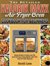 David Lane The Detailed Kalorik Maxx Air Fryer Oven Cookbook For Beginne (relié)