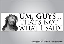 Funny Bumper Sticker God Jesus Quote Thats Not What I Said Vinyl Or Magnet