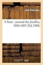 Jane Dieulafoy A Suse: Journal Des Fouilles, 1884-1885 (poche) Histoire