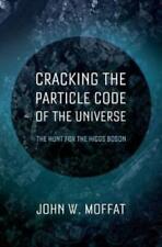 John Moffat Cracking The Particle Code Of The Universe (relié)