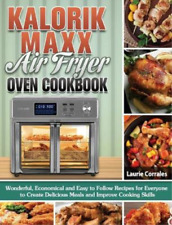 Laurie Corrales Kalorik Maxx Air Fryer Oven Cookbook (relié)