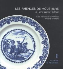 Les Faïences De Moustiers Du Xviie Au Xixe Siècle Au Musée D'arbaud Livre Neuf