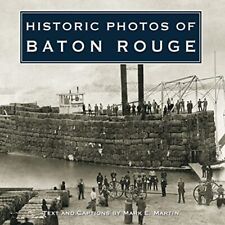 Mark E. Martin Historic Photos Of Baton Rouge (relié) Historic Photos