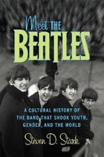 Meet The Beatles : A Cultural History Of The Band That Shook Youth, Gender, And…