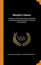 Morphy's Games: A Selection Of The Best Games Played By The Distinguished: New