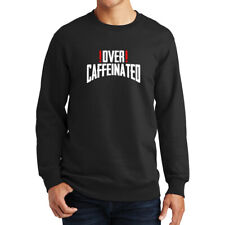 Over Caffeinated Coffee Latte Expresso Americano Drink Funny Sweatshirt Hoodie