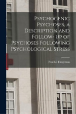 Psychogenic Psychoses, A Description And Follow- Up Of Psychoses Followi (poche)
