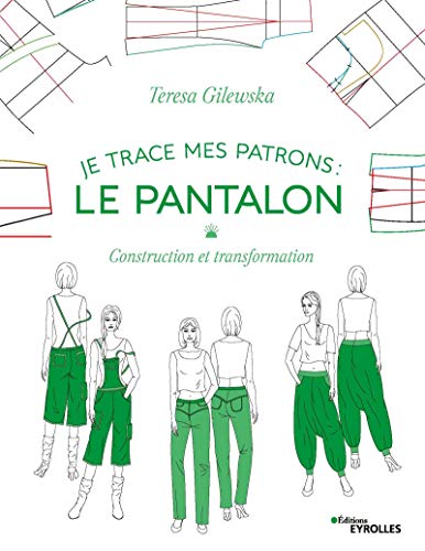 teresa gilewska je trace mes patrons - le pantalon: construction et transformation