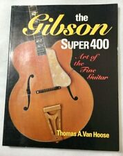The Gibson Super 400 : Art Of The Fine Guitar By Thomas A. Van Hoose (1995,...